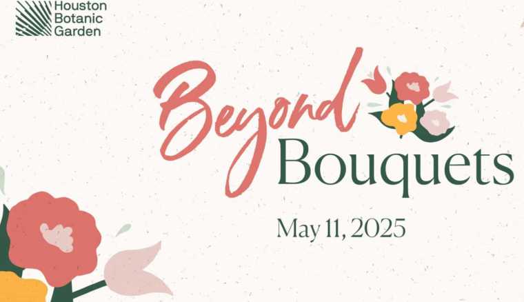The Houston Botanic Garden presents Beyond Bouquets