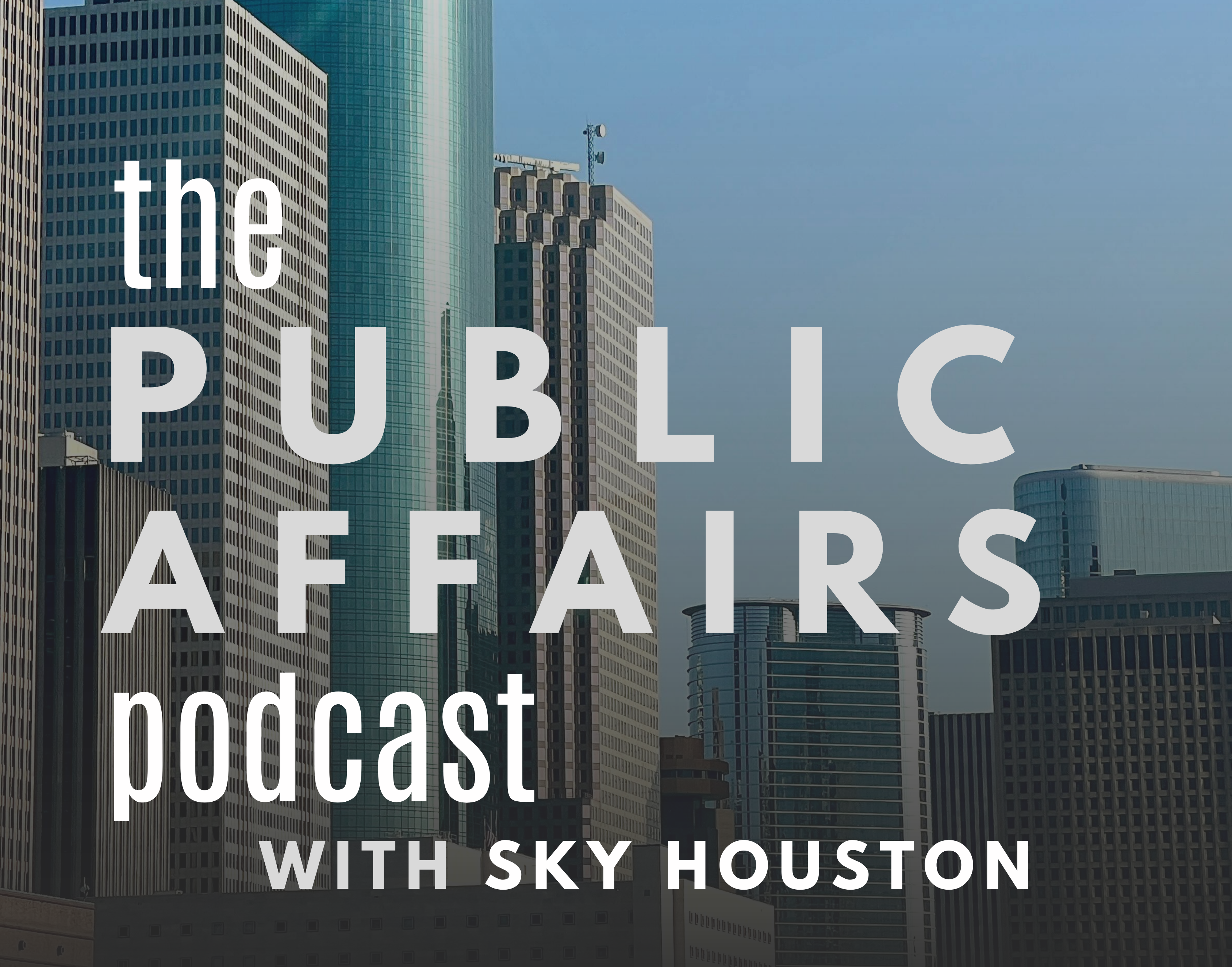 Public Afffairs Podcast with Sky Houston
